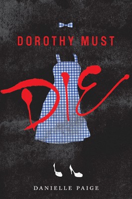 Dorothy Must Die ( Dorothy Must Die) (Hardcover) by Danielle Paige