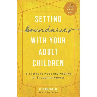 Setting Boundaries(r) with Your Adult Children - by  Allison Bottke & Carol Kent (Paperback)