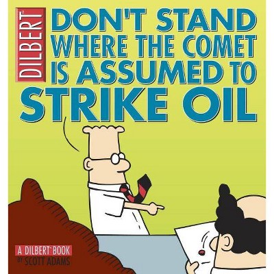 Don't Stand Where the Comet Is Assumed to Strike Oil - (Dilbert Book Collections Graphi) by  Scott Adams (Paperback)