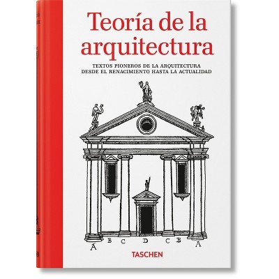 Teoría de la Arquitectura. Textos Pioneros de la Arquitectura Desde El Renacimiento a la Actualidad - by  Bernd Evers (Hardcover)