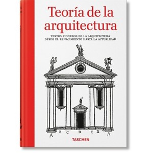Teoría de la Arquitectura. Textos Pioneros de la Arquitectura Desde El Renacimiento Hasta La Actualidad - by  Bernd Evers (Hardcover) - 1 of 1