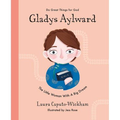 Gladys Aylward - (Do Great Things for God) by  Laura Wickham (Hardcover)