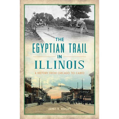 The Egyptian Trail in Illinois - (Transportation) by  James R Wright (Paperback)