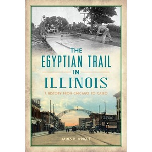 The Egyptian Trail in Illinois - (Transportation) by  James R Wright (Paperback) - 1 of 1