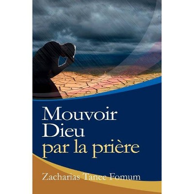 Mouvoir Dieu par la Prière - (Prier Avec Puissance) by  Zacharias Tanee Fomum (Paperback)