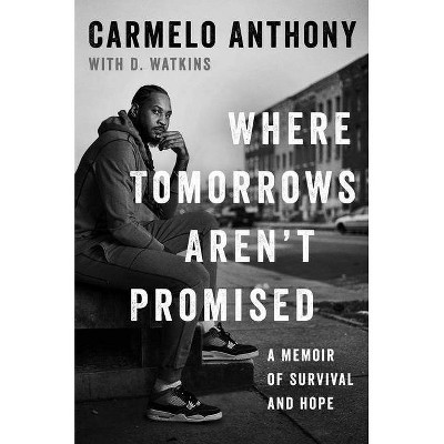 Where Tomorrows Aren't Promised - by Carmelo Anthony (Hardcover)