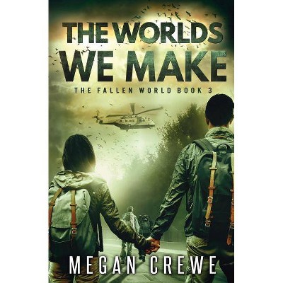 The Worlds We Make - (Fallen World) by  Megan Crewe (Paperback)