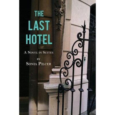 The Last Hotel - by  Sonia Pilcer (Paperback)