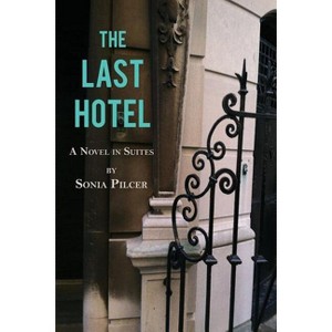 The Last Hotel - by  Sonia Pilcer (Paperback) - 1 of 1
