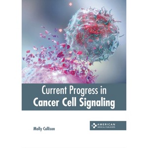 Current Progress in Cancer Cell Signaling - by  Molly Cullison (Hardcover) - 1 of 1