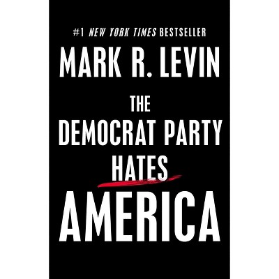 The Democrat Party Hates America - by Mark R. Levin (Hardcover)