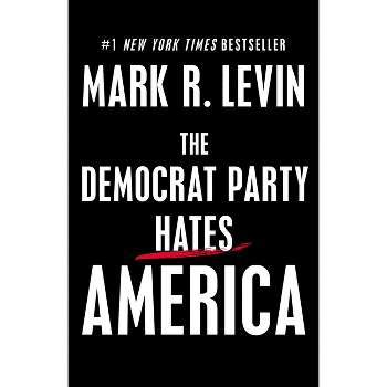 The Democrat Party Hates America - by Mark R. Levin (Hardcover)