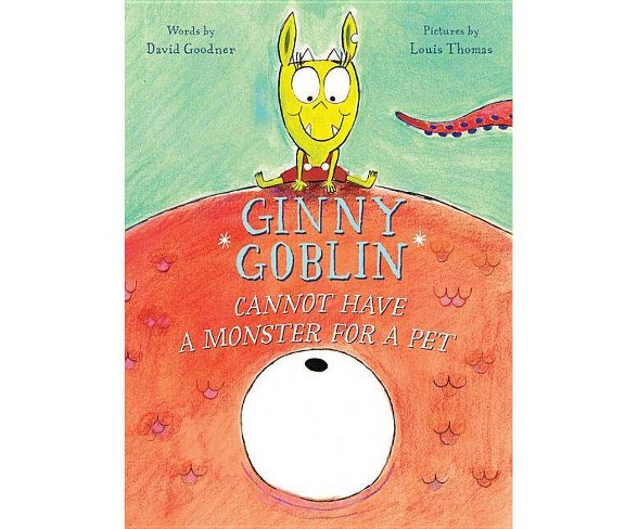 Ginny Goblin Cannot Have a Monster for a Pet - by  Louis Thomas (Hardcover)