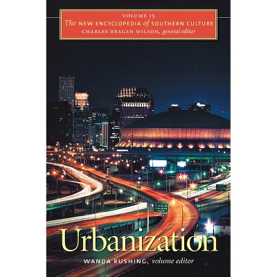Urbanization - (New Encyclopedia of Southern Culture) by  Wanda Rushing & Charles Reagan Wilson (Paperback)