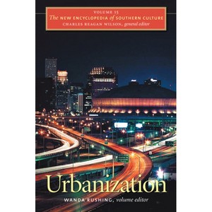 Urbanization - (New Encyclopedia of Southern Culture) by  Wanda Rushing & Charles Reagan Wilson (Paperback) - 1 of 1