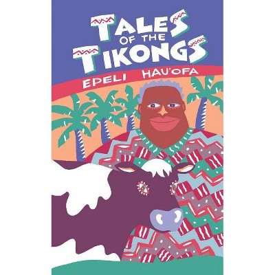 Tales of the Tikongs - (Talanoa: Contemporary Pacific Literature) by  Epeli Hau'ofa (Paperback)