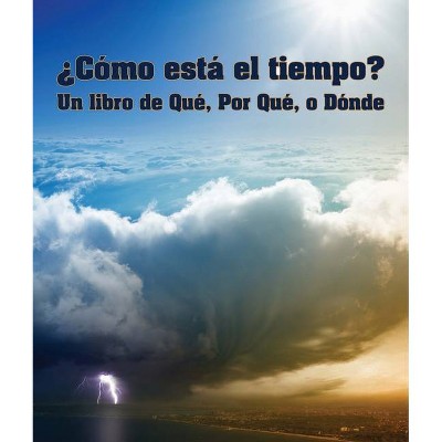 ¿cómo Está El Tiempo? Un Libro de Qué, Por Qué O Dónde - (What, Why, or Where?) (Paperback)