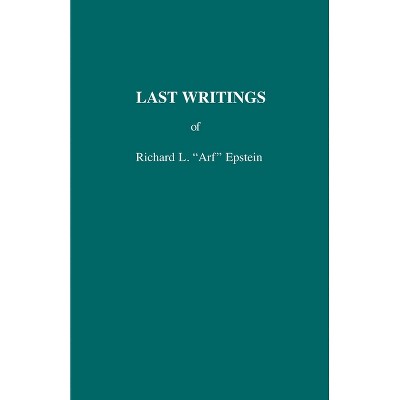 Last Writings - by  Richard L Arf Epstein (Paperback)