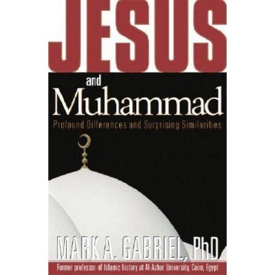 Jesus and Muhammad - by  Mark A Gabriel (Paperback)