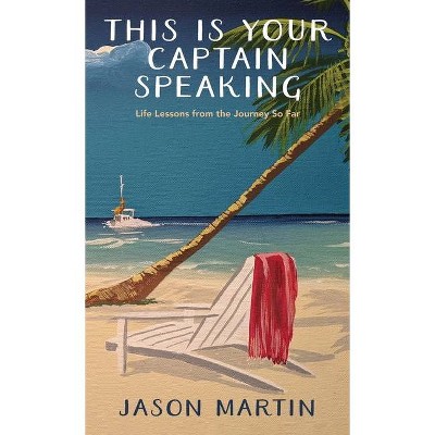 This is Your Captain Speaking - by  Jason Martin (Hardcover)