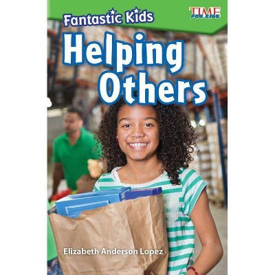 Fantastic Kids: Helping Others - (Exploring Reading) by  Elizabeth Anderson Lopez (Paperback)