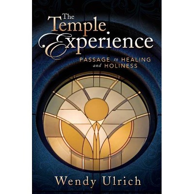 The Temple Experience - by  Wendy Ulrich (Paperback)