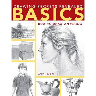 Drawing Secrets Revealed: Basics - by  Sarah Parks (Paperback)