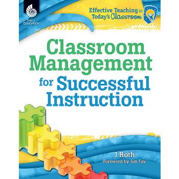 Classroom Management for Successful Instruction - (Effective Teaching in Today's Classroom) by  J Thomas Roth (Paperback)