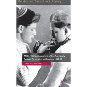 Male Homosexuality in West Germany - (Genders and Sexualities in History) by  Clayton J Whisnant (Hardcover) - 1 of 1