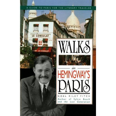 Walks in Hemingway's Paris - by  Noel R Fitch (Paperback)