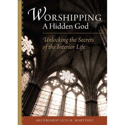 Worshipping a Hidden God - by  Luiz M Martinez & Luis M Martainez (Paperback)