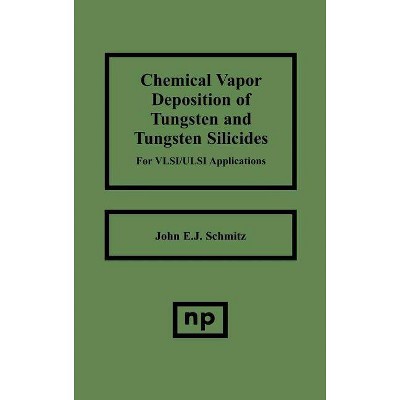 Chemical Vapor Deposition of Tungsten and Tungsten Silicides for Vlsi/ ULSI Applications - (Materials Science and Process Technology) (Hardcover)