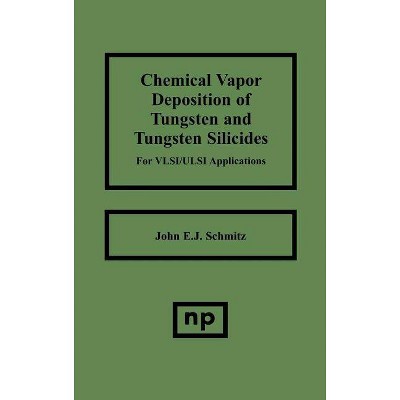 Chemical Vapor Deposition of Tungsten and Tungsten Silicides for Vlsi/ ULSI Applications - (Materials Science and Process Technology) (Hardcover)