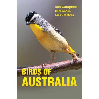 Birds of Australia - by  Iain Campbell & Sam Woods & Nick Leseberg (Paperback)