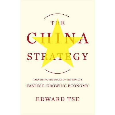 The China Strategy - by  Edward Tse (Paperback)