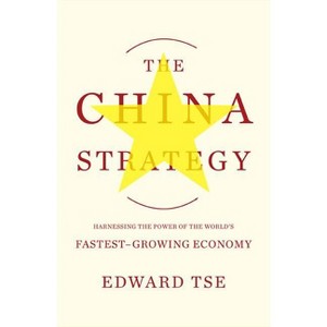 The China Strategy - by  Edward Tse (Paperback) - 1 of 1