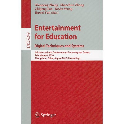 Entertainment for Education: Digital Techniques and Systems - by  Xiaopeng Zhang & Shaochun Zhong & Zhigeng Pan & Ruwei Yun (Paperback)