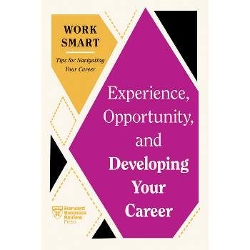 Experience, Opportunity, and Developing Your Career (HBR Work Smart Series) - by Harvard Business Review