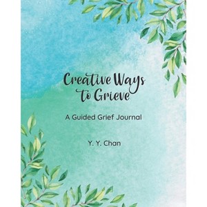 Creative Ways to Grieve - by  Y Y Chan (Paperback) - 1 of 1