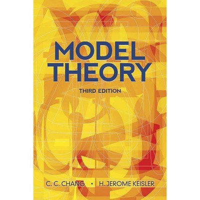 Model Theory - (Dover Books on Mathematics) 3rd Edition by  C C Chang & H Jerome Keisler (Paperback)