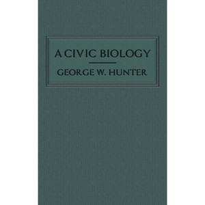 A Civic Biology - by  George W Hunter (Hardcover) - 1 of 1
