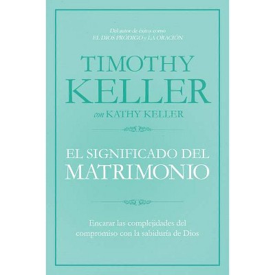El Significado del Matrimonio - by  Timothy Keller (Paperback)