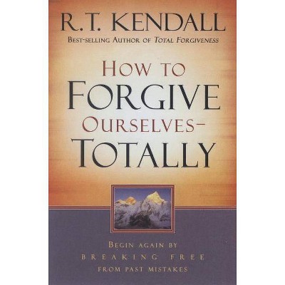 How to Forgive Ourselves Totally - by  R T Kendall (Paperback)