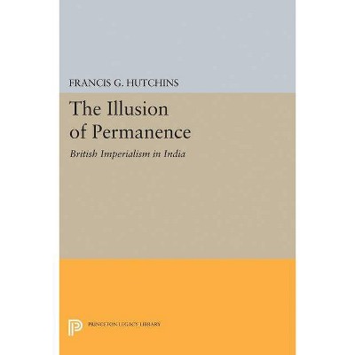 The Illusion of Permanence - (Princeton Legacy Library) by  Francis G Hutchins (Paperback)