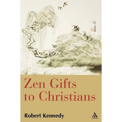 Zen Gifts to Christians - by  Robert Kennedy (Paperback)