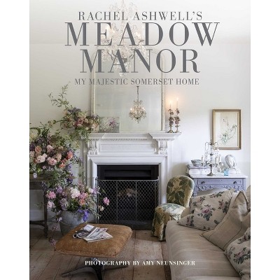 Meadow Manor - by  Rachel Ashwell (Hardcover)