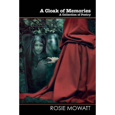 A Cloak of Memories - (Wordcatcher Modern Poetry) by  Rosie Mowatt (Paperback)