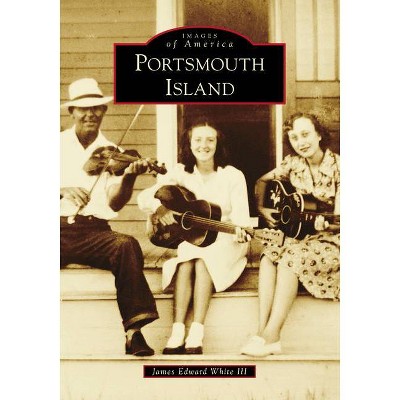 Portsmouth Island - (Images of America) by  James Edward White III (Paperback)