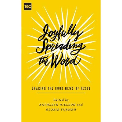 Joyfully Spreading the Word - (Gospel Coalition) by  Kathleen Nielson & Gloria Furman & Shar Bell (Paperback)