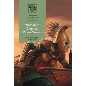 Women in Classical Video Games - (Imagines - Classical Receptions in the Visual and Performing) (Hardcover) - 1 of 1